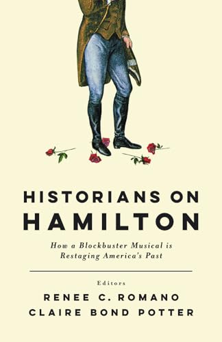 9780813590295: Historians on Hamilton: How a Blockbuster Musical Is Restaging America's Past