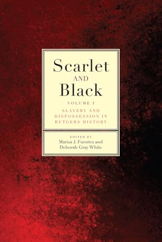 Stock image for Scarlet and Black: Slavery and Dispossession in Rutgers History (Volume 1) for sale by BooksRun