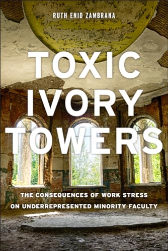 Beispielbild fr Toxic Ivory Towers: The Consequences of Work Stress on Underrepresented Minority Faculty zum Verkauf von WorldofBooks