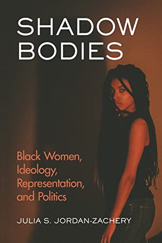 Imagen de archivo de Shadow Bodies: Black Women, Ideology, Representation, and Politics a la venta por HPB-Red
