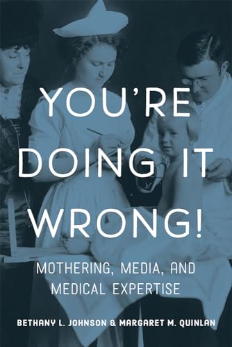 Beispielbild fr You're Doing It Wrong!: Mothering, Media, and Medical Expertise zum Verkauf von ThriftBooks-Dallas