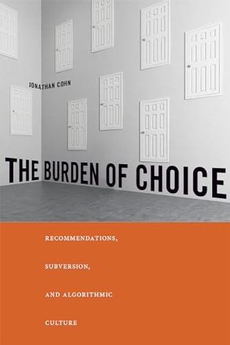 Imagen de archivo de The Burden of Choice: Recommendations, Subversion, and Algorithmic Culture a la venta por WorldofBooks