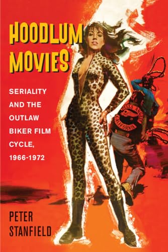 Imagen de archivo de Hoodlum Movies: Seriality and the Outlaw Biker Film Cycle, 1966-1972 a la venta por Gold Country Books