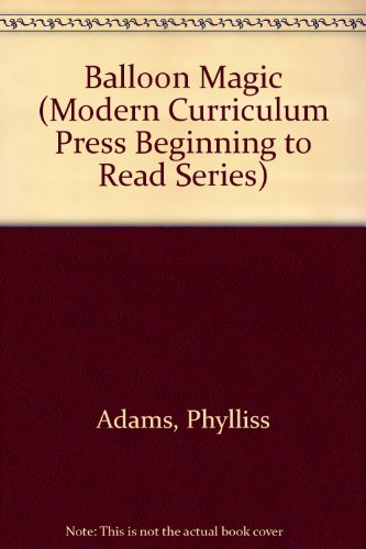 Balloon Magic (Modern Curriculum Press Beginning to Read Series) (9780813656946) by Adams, Phylliss; Mitchener, Carole P.; Johnson, Virginia