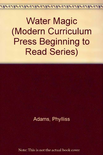 Water Magic (Modern Curriculum Press Beginning to Read Series) (9780813656960) by Adams, Phylliss; Mitchener, Carole P.; Johnson, Virginia