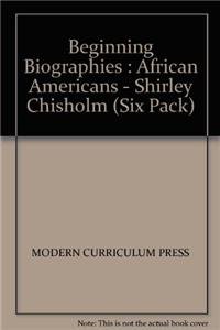 Beginning Biographies: African Americans - Shirley Chisholm (Six Pack) (9780813691817) by Modern Curriculum Press