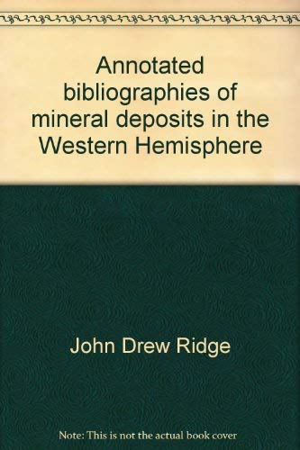 Imagen de archivo de ANNOTATED BIBLIOGRAPHIES OF MINERAL DEPOSITS IN THE WESTERN HEMISPHERE. a la venta por Cambridge Rare Books