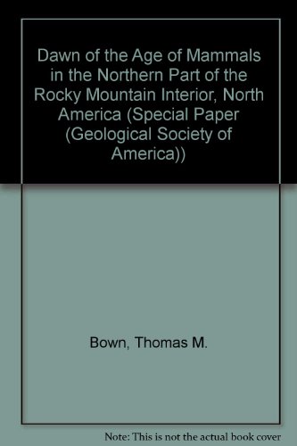 Beispielbild fr Dawn of the Age of Mammals in the Northern Part of the Rocky Mountain Interior, North America (SPECIAL PAPER (GEOLOGICAL SOCIETY OF AMERICA)) zum Verkauf von BookResQ.