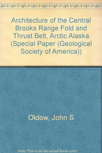 Stock image for Architecture of the Central Brooks Range Fold and Thrust Belt, Arctic Alaska (SPECIAL PAPER (GEOLOGICAL SOCIETY OF AMERICA)) for sale by dsmbooks