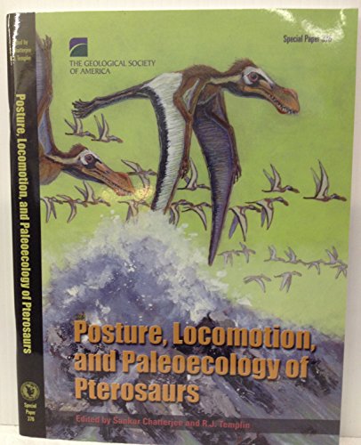9780813723761: Posture, Locomotion, and Paleoecology of Pterosaurs (SPECIAL PAPER (GEOLOGICAL SOCIETY OF AMERICA))