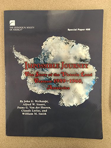 Beispielbild fr Impossible Journey: The Story of the Victoria Land Traverse 1959-1960, Antarctica (Geological Society of America Special Paper) zum Verkauf von Goodwill of Colorado
