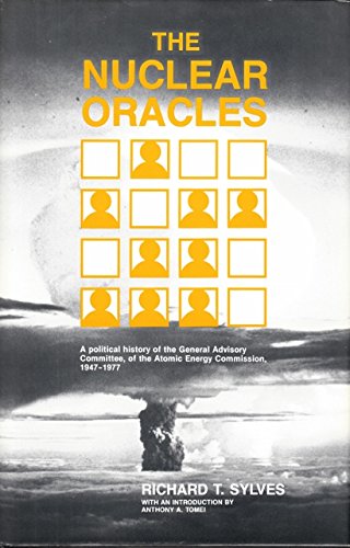Stock image for The Nuclear Oracles: A political history of the General Advisory Committee of the Atomic Energy Commission, 1947-1977 for sale by BASEMENT BOOKS