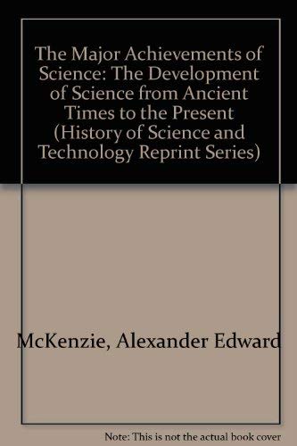 9780813800929: The Major Achievements of Science: The Development of Science from Ancient Times to the Present (History of Science and Technology Reprint Series)