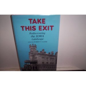 Beispielbild fr Take This Exit : Rediscovering the Iowa Landscape zum Verkauf von Better World Books