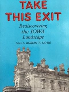 Beispielbild fr TAKE THIS EXIT: Rediscovering the Iowa Landscape zum Verkauf von Wonder Book