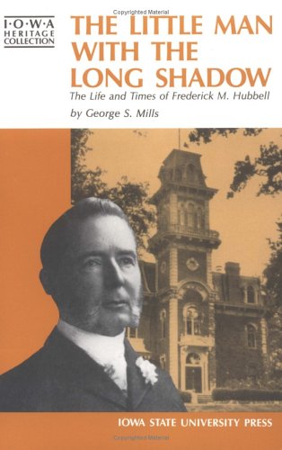 9780813802428: The Little Man with the Long Shadow: Life and Times of Frederick M. Hubbell (Iowa Heritage Collection S.)