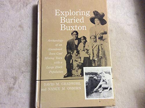 Imagen de archivo de Exploring Buried Buxton: Archaeology of an Abandoned Iowa Coal Mining Town with a Large Black Population a la venta por ThriftBooks-Dallas