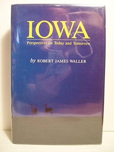 Iowa: Perspectives on today and tomorrow (9780813802640) by Waller, Robert James