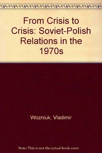 9780813803869: From Crisis to Crisis: Soviet-Polish Relations in the 1970s