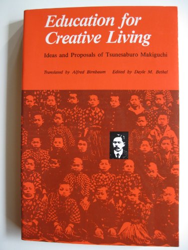 Beispielbild fr Education for Creative Living: Ideas and Proposals of Tsunesaburo Makiguchi zum Verkauf von Goodwill Industries