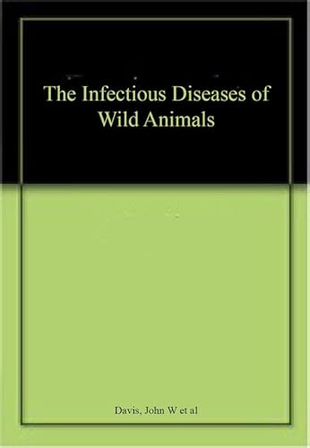 The Infectious Diseases of Wild Animals (9780813804453) by Davis, John William; Etc.