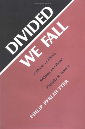 Beispielbild fr Divided We Fall : A History of Ethnic, Religious, and Racial Prejudice in America zum Verkauf von Better World Books