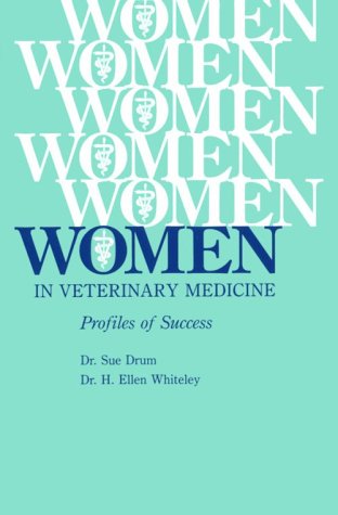 Women in Veterinary Medicine: Profiles of Success (9780813806679) by Drum, Sue; Whiteley, H Ellen