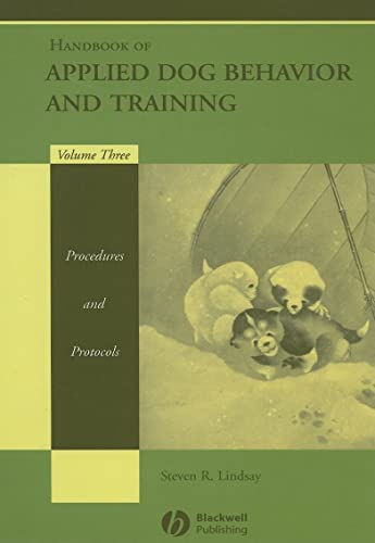 Handbook of Applied Dog Behavior and Training, Vol. 3: Procedures and Protocols (9780813807386) by Steven R Lindsay