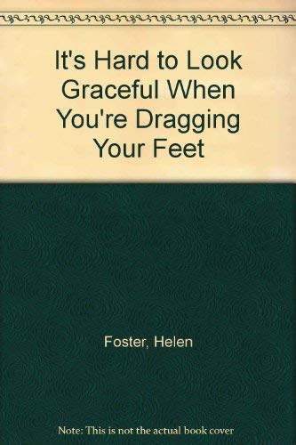 It's Hard to Look Graceful When You're Dragging Your Feet (9780813808116) by Foster, Helen