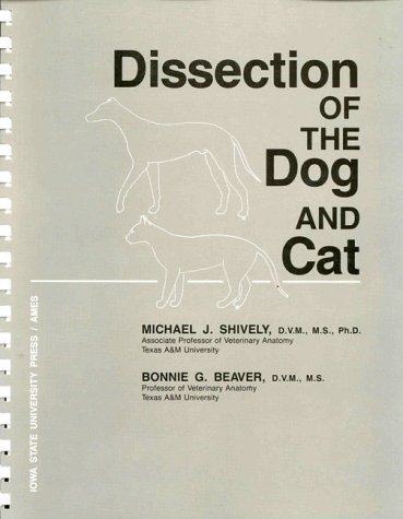 Dissection of the Dog and Cat (9780813808260) by Shively, Michael J.; Beaver, Bonnie G.