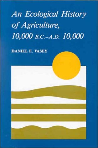 An Ecological History of Agriculture, 10,000 B.C - A.D. 10,000