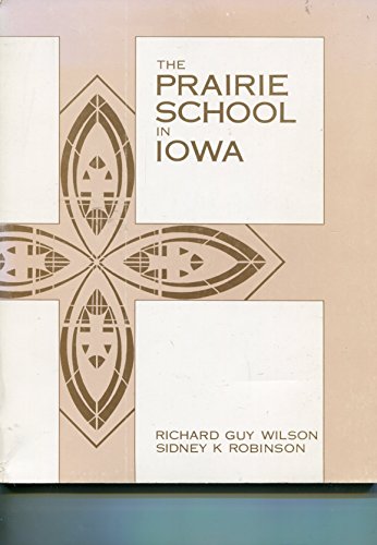 Stock image for The Prairie School in Iowa (Iowa Heritage Collection) by Richard Guy Wilson (1987-07-30) for sale by Irish Booksellers