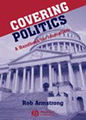 Stock image for Covering Politics: A Handbook for Journalists for sale by HPB-Red