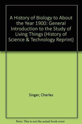 Beispielbild fr A History of Biology to About the Year 1900: A General Introduction to the Study of Living Things (History of Science and Technology Reprint Series) zum Verkauf von HPB-Red