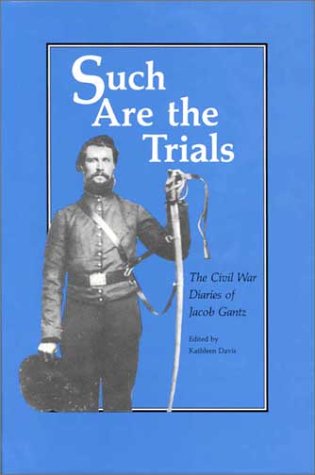 9780813809472: Such are the Trials: The Civil War Diaries of Jacob Gantz / Ed. by Kathleen Davis.