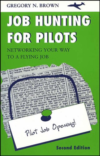 Job Hunting for Pilots: Networking Your Way to a Flying Job, Second Edition (9780813810423) by Gregory N. Brown