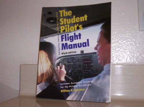 Imagen de archivo de The Student Pilot's Flight Manual : Including the FAA Practical (Flight) Test for Airplanes and Complete a la venta por Better World Books