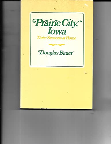 Beispielbild fr Prairie City, Iowa : Three Seasons at Home zum Verkauf von Better World Books