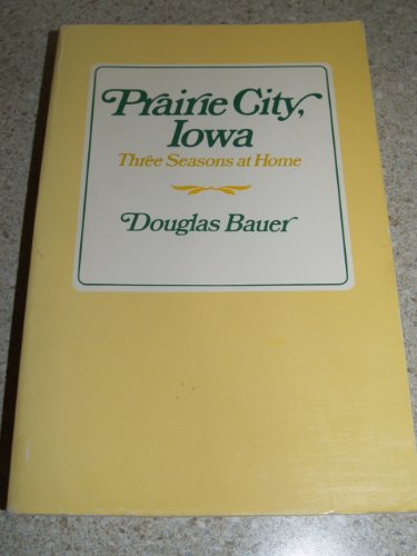 Imagen de archivo de Prairie City, Iowa: Three Seasons at Home a la venta por HPB-Emerald