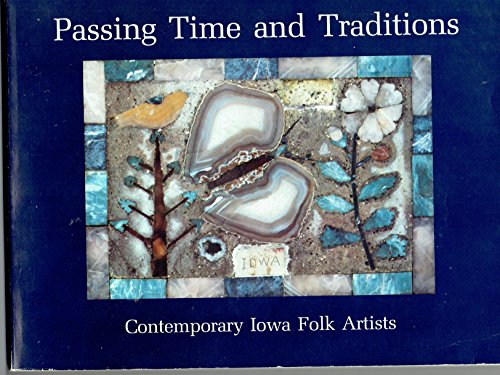 Imagen de archivo de Passing time and traditions: Contemporary Iowa folk artists a la venta por Wonder Book