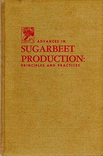 Stock image for Advances in Sugarbeet Production:Principles and Practices: Principles and Practices for sale by Smith Family Bookstore Downtown