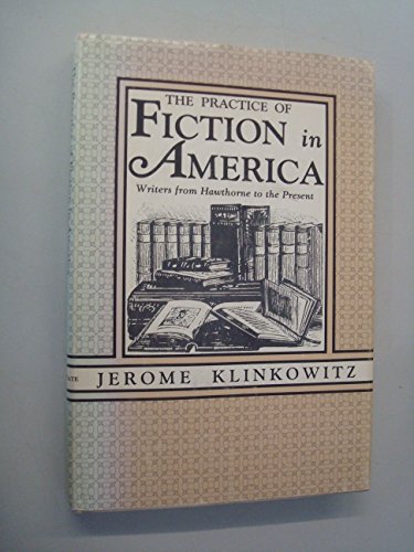 Stock image for Practice of Fiction in America : Writers from Hawthorne to the Present for sale by Better World Books