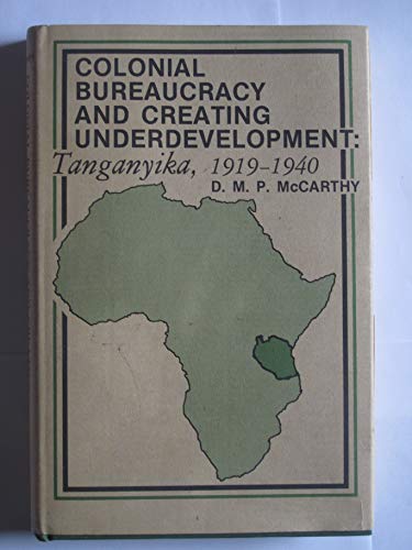 9780813815909: Colonial Bureaucracy and Creating Underdevelopment: Tanganyika, 1919-1940