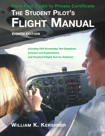 Imagen de archivo de The Student Pilot's Flight Manual: Including FAA Knowledge Test Questions, Answers and Explanations, and Practical (Flight) Test for Airplanes a la venta por Half Price Books Inc.
