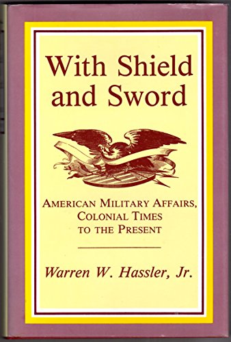 Beispielbild fr With Shield and Sword: American Military Affairs, Colonial Times to the Present zum Verkauf von Booketeria Inc.