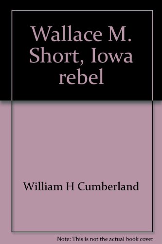 Wallace M. Short; Iowa Rebel