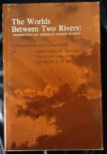 Stock image for The Worlds Between Two Rivers, Perspectives on American Indians in Iowa for sale by About Books