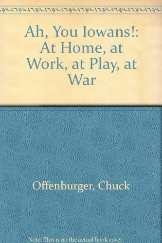 Stock image for Ah, You Iowans! at Home, at Work, at Play, at War for sale by HPB-Emerald