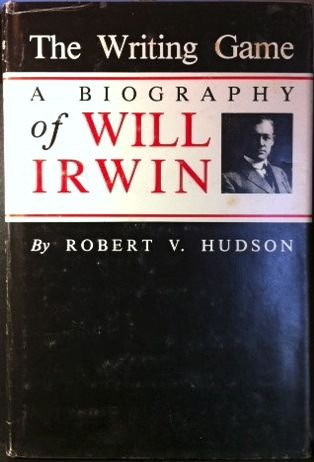 The Writing Game: A Biography of Will Irwin