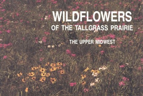 Beispielbild fr Wildflowers of the Tallgrass Prairie: The Upper Midwest zum Verkauf von Wonder Book